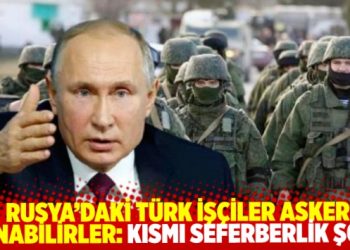 Rusya pasaportu taşıyan T&uuml;rk iş&ccedil;ilere kısmi seferberlik şoku: Askere alınabilirler
