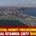 'Sosyal konut projesinden Kanal İstanbul çıktı' iddiası