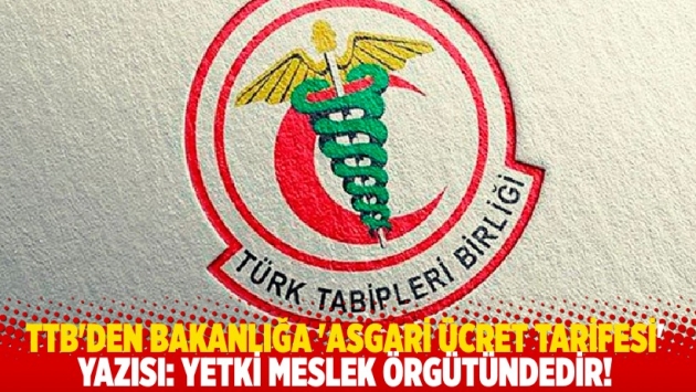 TTB'den bakanlığa 'asgari ücret tarifesi' yazısı: Yetki meslek örgütündedir!