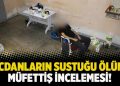 Vicdanların sustuğu &ouml;l&uuml;me m&uuml;fettiş incelemesi!