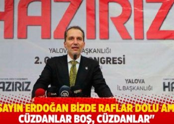 Yeniden Refah Partisi Başkanı: Sayın Erdoğan bizde raflar dolu ama c&uuml;zdanlar boş, c&uuml;zdanlar