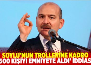 &lsquo;İ&ccedil;işleri Bakanı S&uuml;leyman Soylu&rsquo;nun trollerine emniyette daimi kadro verildi&rsquo;