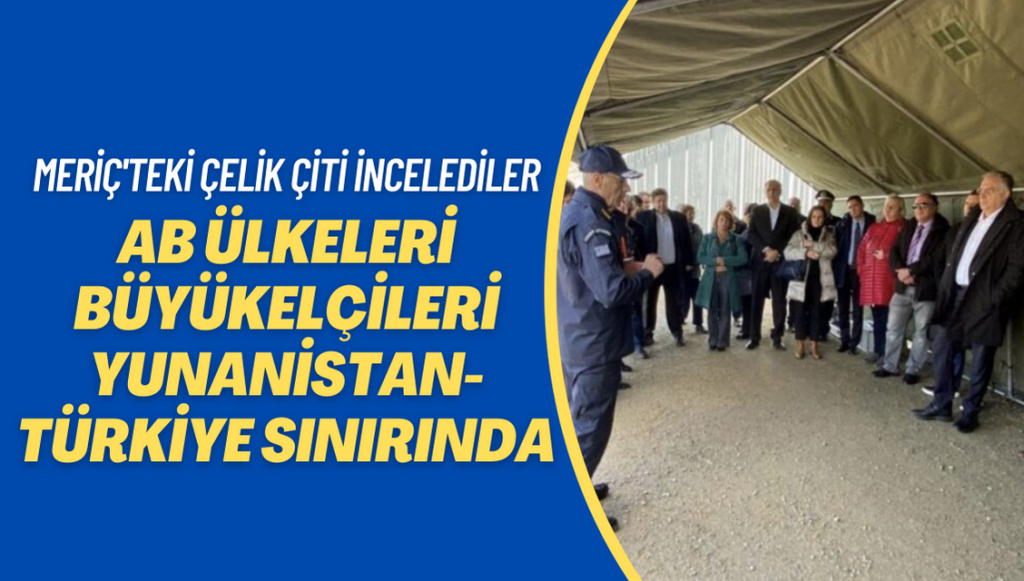 AB ülkeleri büyükelçileri-Yunanistan Türkiye sınırında