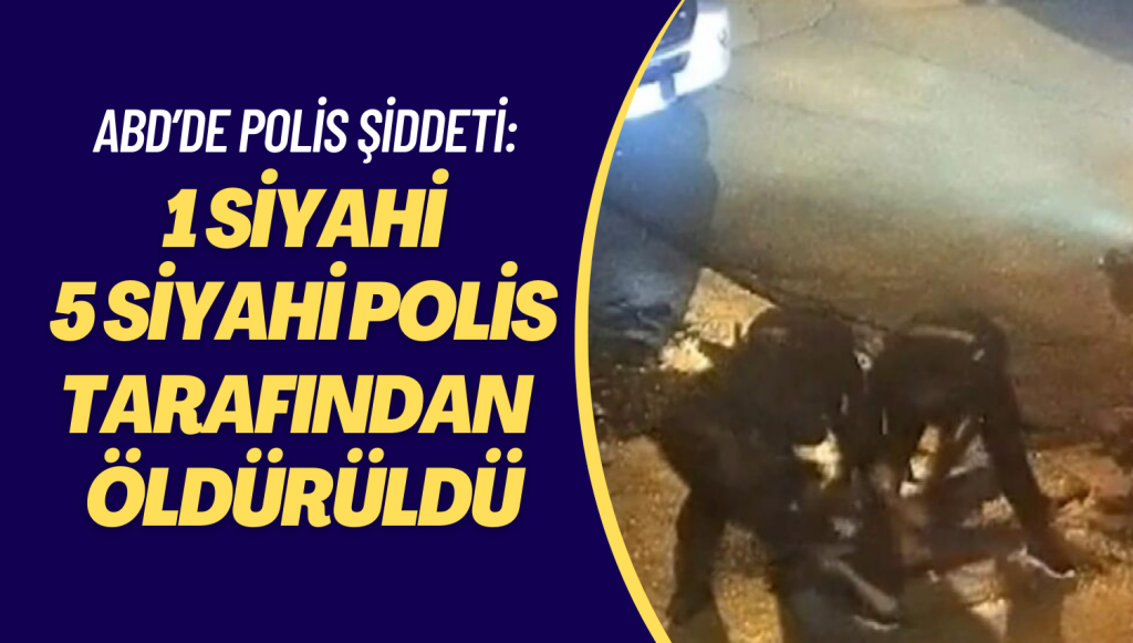 ABD’de polis şiddeti: 29 yaşındaki bir siyahi 5 siyahi polis tarafından dövülerek öldürüldü