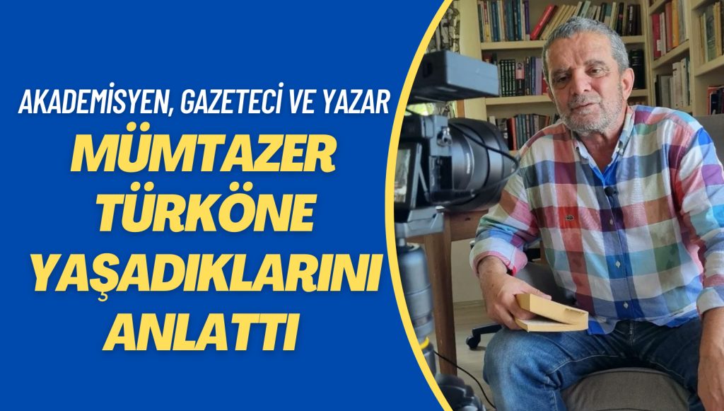 Akademisyen, gazeteci ve yazar Mümtazer Türköne yaşadıklarını anlattı