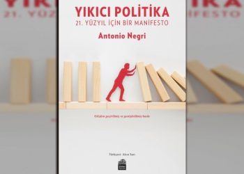 Antonio Negri’nin ‘Yıkıcı Politika’sı genişletilmiş halde raflarda