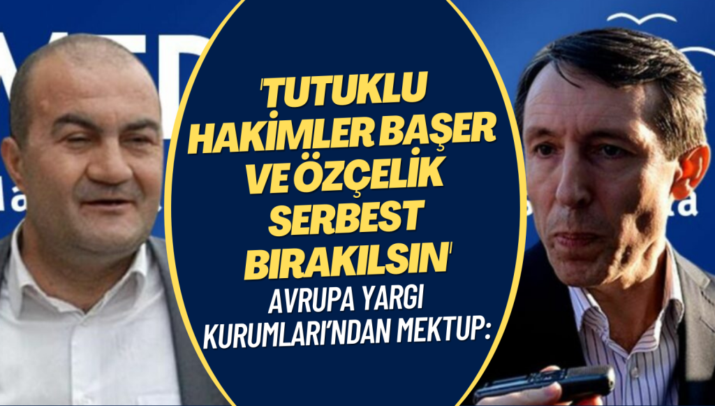 Avrupa Yargı Kurumları’ndan mektup: Tutuklu hakimler Başer ve Özçelik serbest bırakılsın