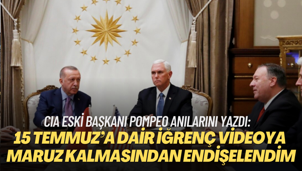 CIA eski Başkanı Pompeo anılarını yazdı: Pence‘in 15 Temmuz’a dair iğrenç videoya maruz kalmasından endişe ettim.