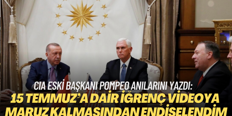 CIA eski Başkanı Pompeo anılarını yazdı: Pence‘in 15 Temmuz’a dair iğrenç videoya maruz kalmasından endişe ettim.