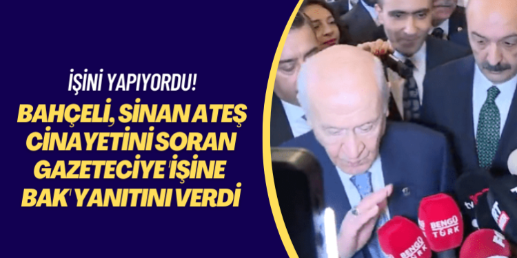 İşini yapıyordu! Bahçeli, Sinan Ateş cinayetini soran gazeteciye ‘İşine bak’ yanıtını verdi