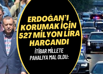 İtibar millete pahalıya mal oldu: Emniyet, Erdoğan’ı korumak için 527 milyon lira harcadı