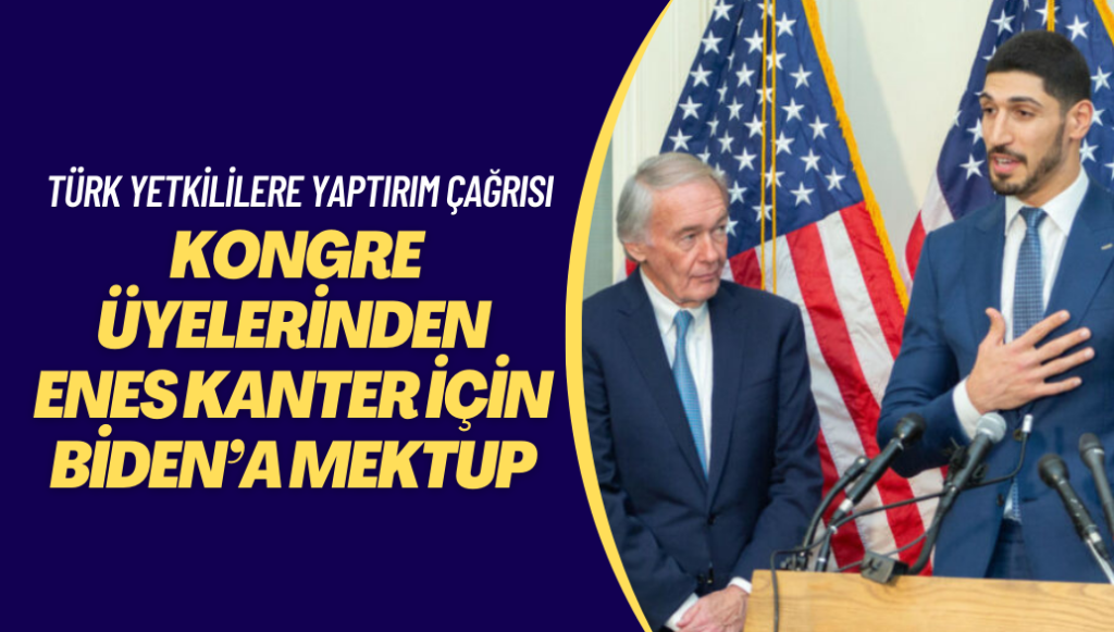 Kongre üyeleri Enes Kanter için Biden’a mektup yazıp Türk yetkililere yaptırım istedi