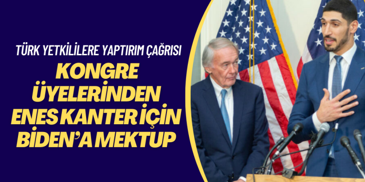 Kongre üyeleri Enes Kanter için Biden’a mektup yazıp Türk yetkililere yaptırım istedi