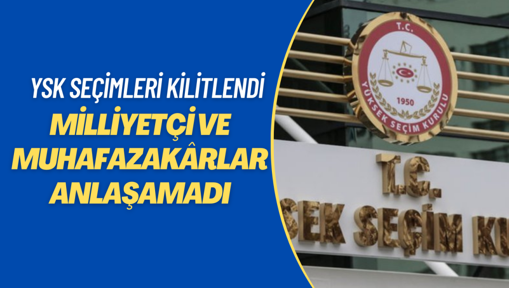 Milliyetçi ve muhafazakârlar anlaşamadı, YSK seçimleri kilitlendi