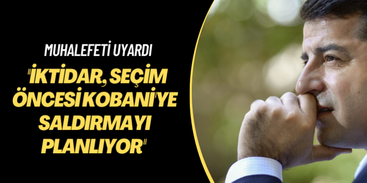 Muhalefeti uyardı: İktidar, seçim öncesi Kobani’ye saldırmayı planlıyor