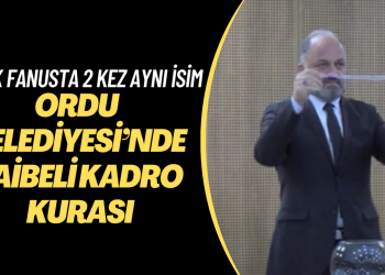 Ordu Büyükşehir Belediyesi’nde şaibeli kadro kurası: Tek fanustan 2 kez aynı isim çıktı