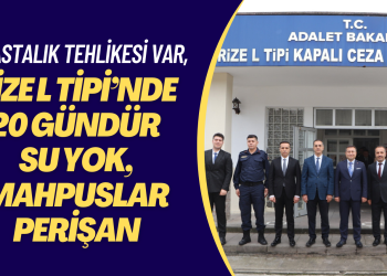 Rize L Tipi’nde 20 gündür su yok, mahpuslar perişan
