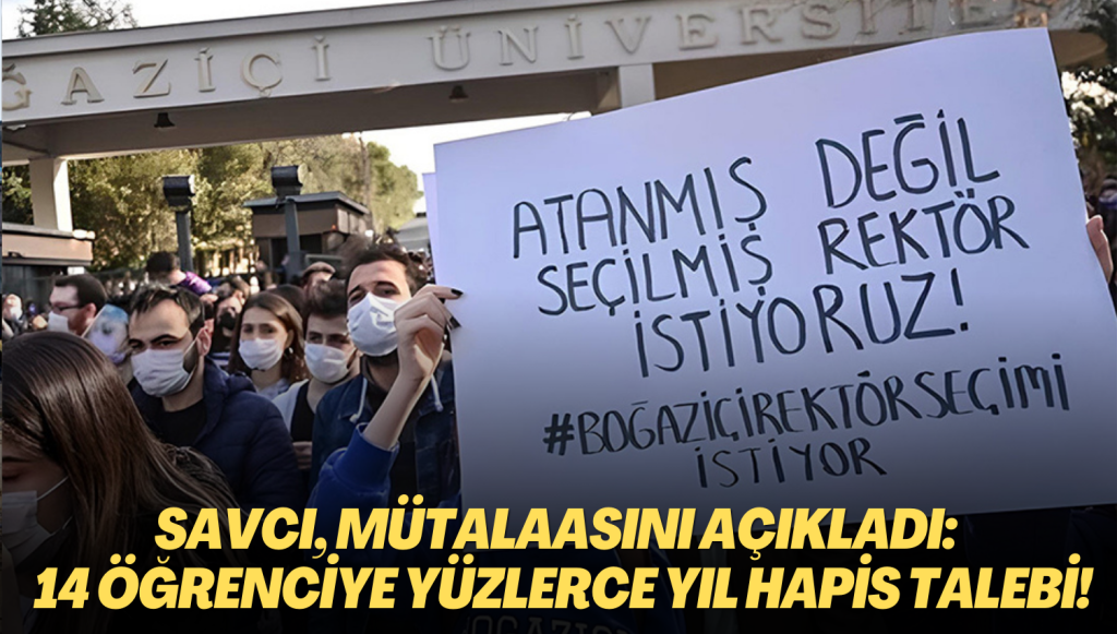 Savcı, mütalaasını açıkladı: Boğaziçili 14 öğrenciye yüzlerce yıl hapis talebi!