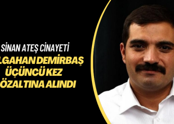 Sinan Ateş cinayeti: Tolgahan Demirbaş üçüncü kez gözaltına alındı