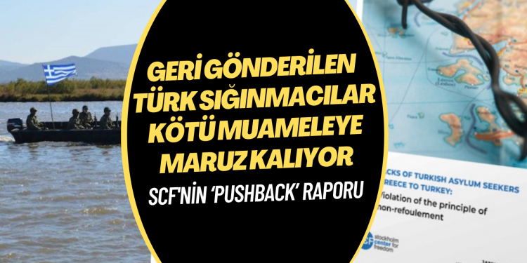 Stockholm Center for Freedom’dan ‘pushback’ raporu: Geri gönderilen Türk sığınmacılar kötü muameleye maruz kalıyor