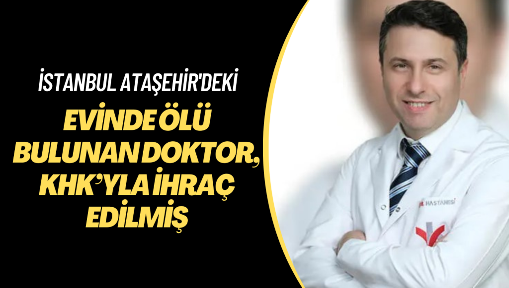 Şüpheli şekilde ölen 25 yıllık doktor, KHK’yla ihraç edilmiş