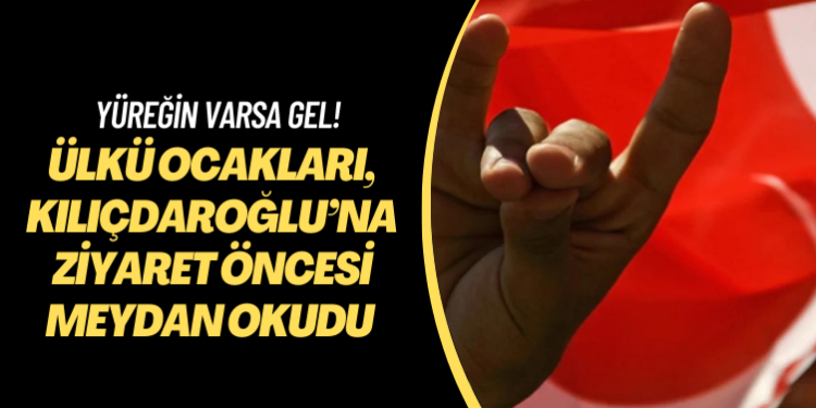 Yüreğin varsa gel! Ülkü Ocakları, Kılıçdaroğlu’na ziyaret öncesi meydan okudu