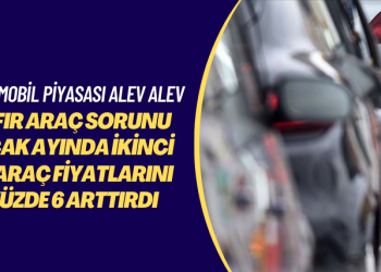 Otomobil piyasası alev alev: Sıfır araç sorunu, ocak ayında ikinci el araç fiyatlarını yüzde 6 arttırdı