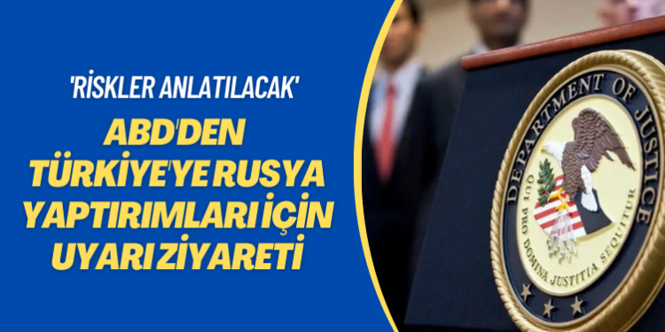 ‘Gerekli özeni göstermeyen…’ ABD’den Türkiye’ye Rusya yaptırımları için uyarı ziyareti