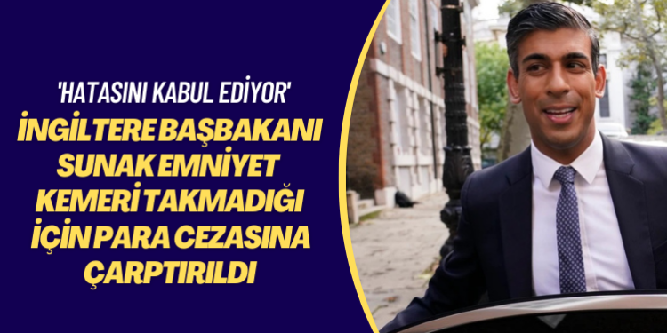 ‘Hatasını kabul ediyor’: İngiltere Başbakanı Sunak emniyet kemeri takmadığı için para cezasına çarptırıldı