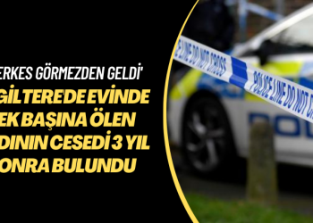 ‘Herkes görmezden geldi’ İngiltere’de evinde tek başına ölen kadının cesedi 3 yıl sonra bulundu