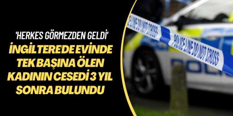 ‘Herkes görmezden geldi’ İngiltere’de evinde tek başına ölen kadının cesedi 3 yıl sonra bulundu