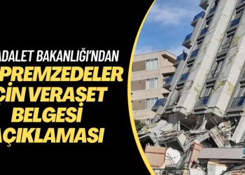 Adalet Bakanlığı’ndan depremzedeler için veraset belgesi açıklaması