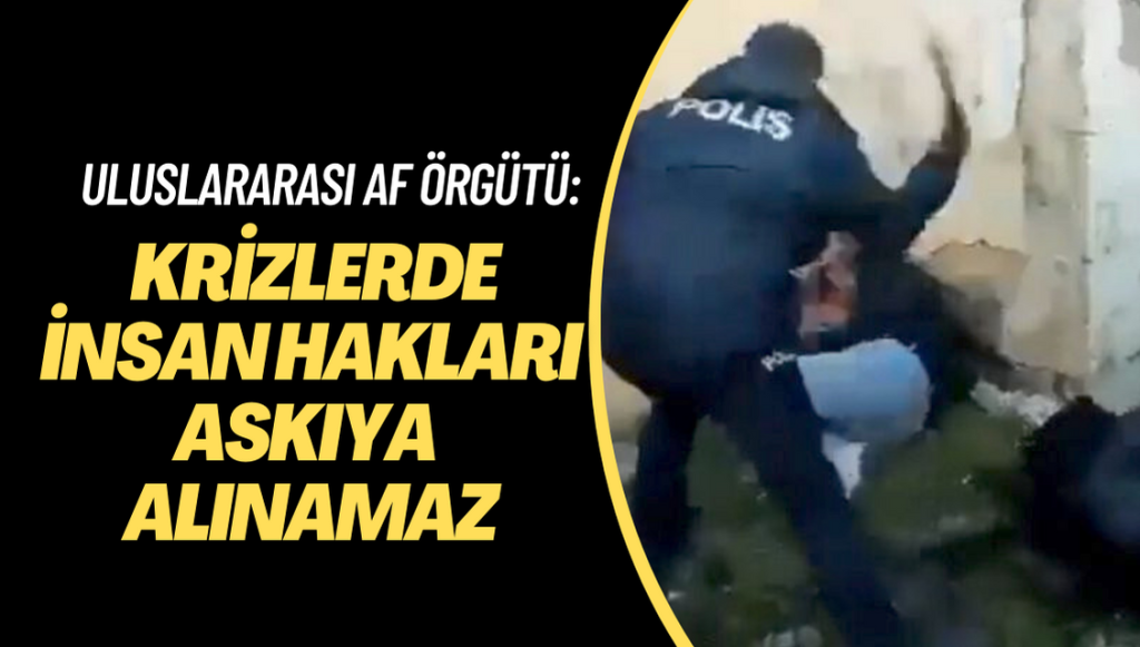 Af Örgütü: Krizlerde insan hakları askıya alınamaz