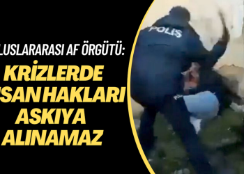 Af Örgütü: Krizlerde insan hakları askıya alınamaz