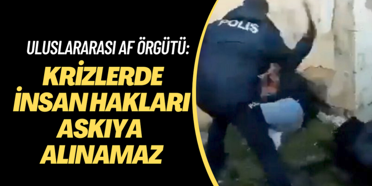 Af Örgütü: Krizlerde insan hakları askıya alınamaz