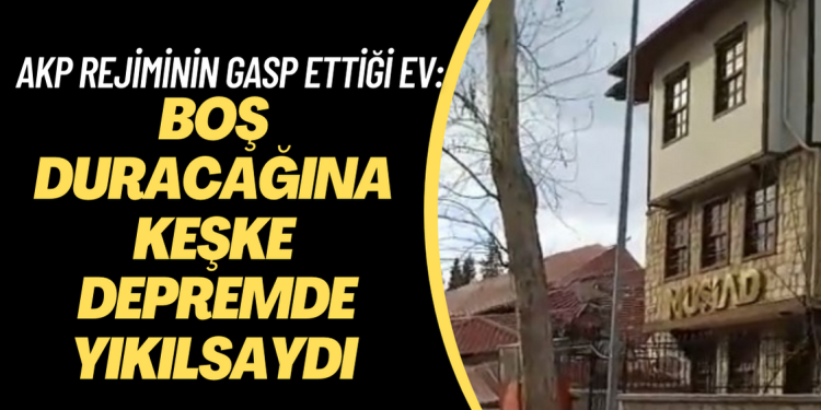 Akın İpek, AKP rejminin gasp ettiği Maraş’taki evi için: ‘Keşke o da boş duracağına depremde yıkılsaydı’ diye geçti içimden