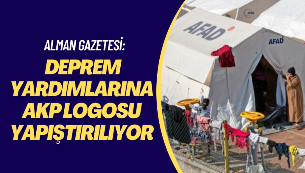 Alman gazetesi: Deprem yardımlarına AKP logosu yapıştırılıyor