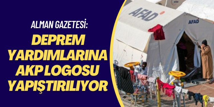 Alman gazetesi: Deprem yardımlarına AKP logosu yapıştırılıyor