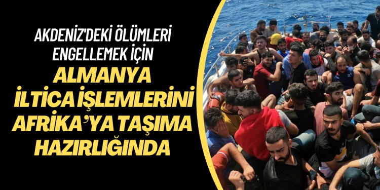 Almanya iltica işlemlerini Afrika’ya taşıma hazırlığında