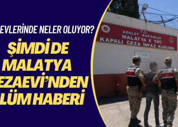 Cezaevlerinde neler oluyor? Şimdi de Malatya Cezaevi’nden ölüm haberi geldi