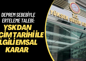 Deprem sebebiyle ertelenmesi talebi: YSK’dan seçim tarihi ile ilgili emsal karar