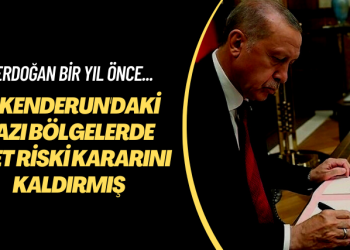 Erdoğan bir yıl önce… İskenderun’daki bazı bölgelerde afet riski kararını kaldırmış