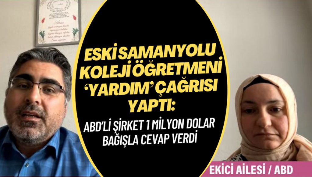 Eski Samanyolu Koleji öğretmeni ‘yardım’ çağrısı yaptı: ABD’li şirket 1 milyon dolar bağışla cevap verdi