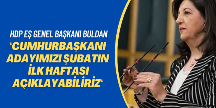HDP Eş Genel Başkanı Buldan: Cumhurbaşkanı adayımızı şubatın ilk haftası açıklayabiliriz