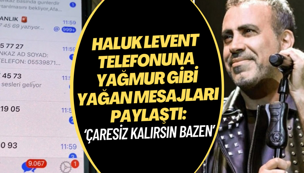 Haluk Levent telefonuna yağmur gibi yağan mesajları paylaştı: ‘Çaresiz kalırsın bazen’