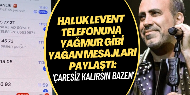 Haluk Levent telefonuna yağmur gibi yağan mesajları paylaştı: ‘Çaresiz kalırsın bazen’