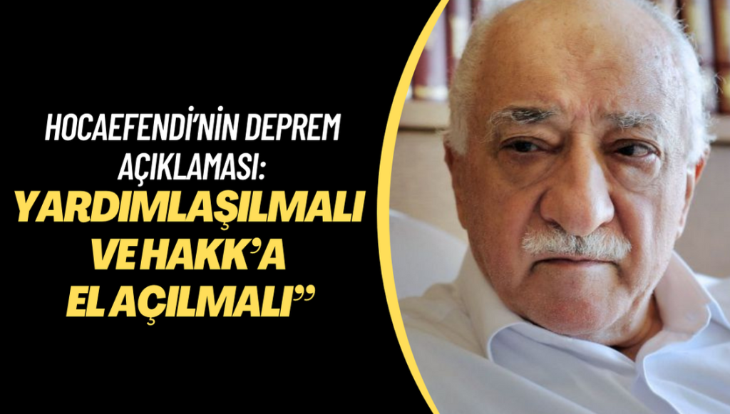 Hocaefendi’nin deprem açıklaması: “Yardımlaşılmalı ve Hakk’a el açılmalı”