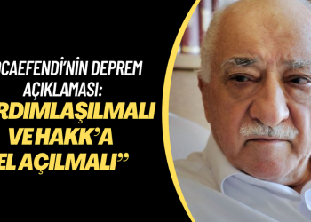 Hocaefendi’nin deprem açıklaması: “Yardımlaşılmalı ve Hakk’a el açılmalı”