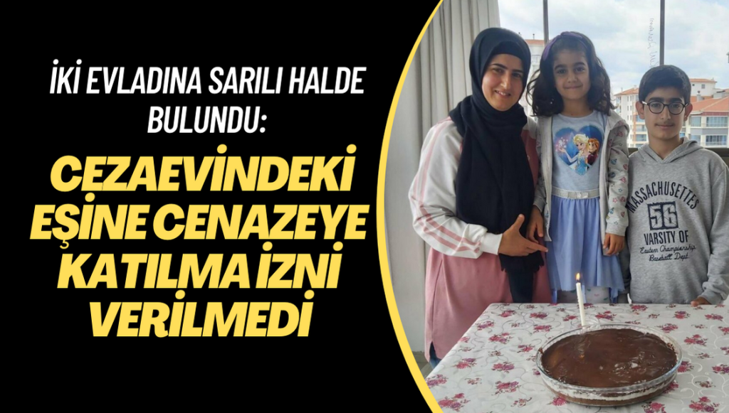 İki evladına sarılı halde cenazesi çıkarılan Fatmanur’un Sincan’daki eşi cenazeye gönderilmedi