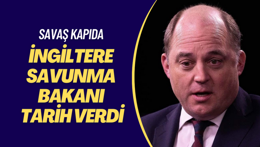 İngiltere Savunma Bakanı Wallace tarih de verdi: Savaş kapıda